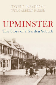 Upminster (The Story of a Garden Suburb) by Tony Benton, Albert George Parish, 9781848683822