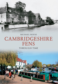 The Cambridgeshire Fens Through Time by Michael Rouse, 9781445607160