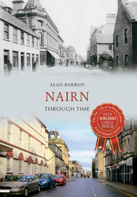 Nairn Through Time by Alan Barron, 9781445637853