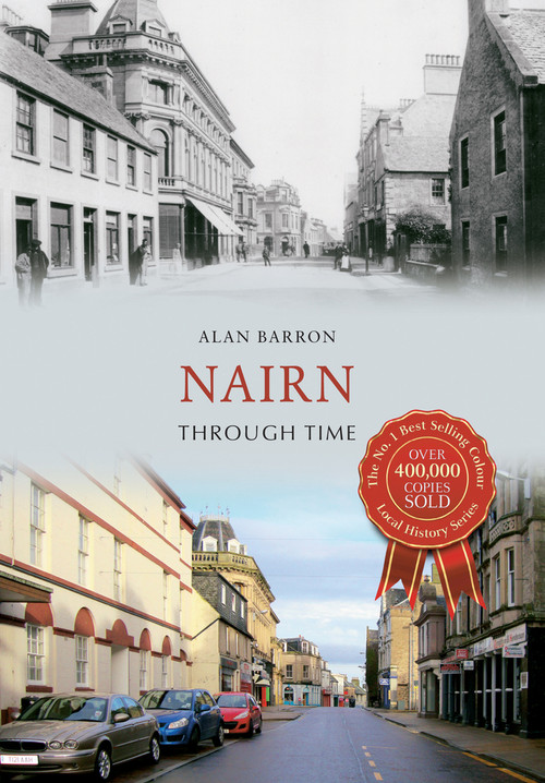 Nairn Through Time by Alan Barron, 9781445637853