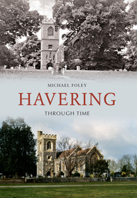 Havering Through Time by Michael Foley, 9781848688926