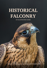 Historical Falconry (An Illustrated Guide) by Helen and Stewart, 9781445651149