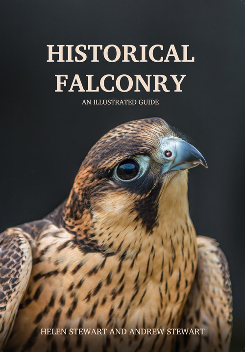 Historical Falconry (An Illustrated Guide) by Helen and Stewart, 9781445651149