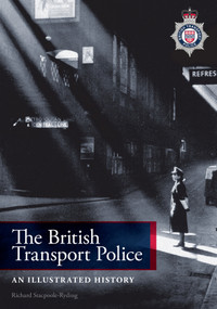 The British Transport Police (An Illustrated History) by Richard Stacpoole-Ryding, 9781445651040
