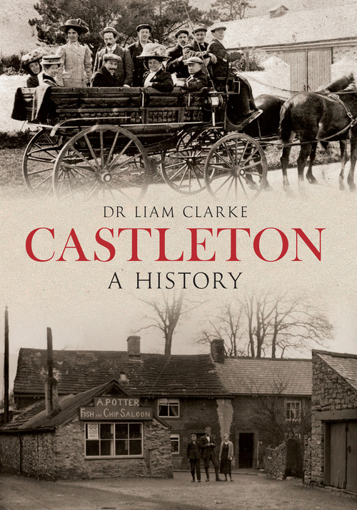 Castleton a History by Liam Clarke, 9781445639857