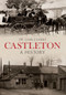 Castleton a History by Liam Clarke, 9781445639857