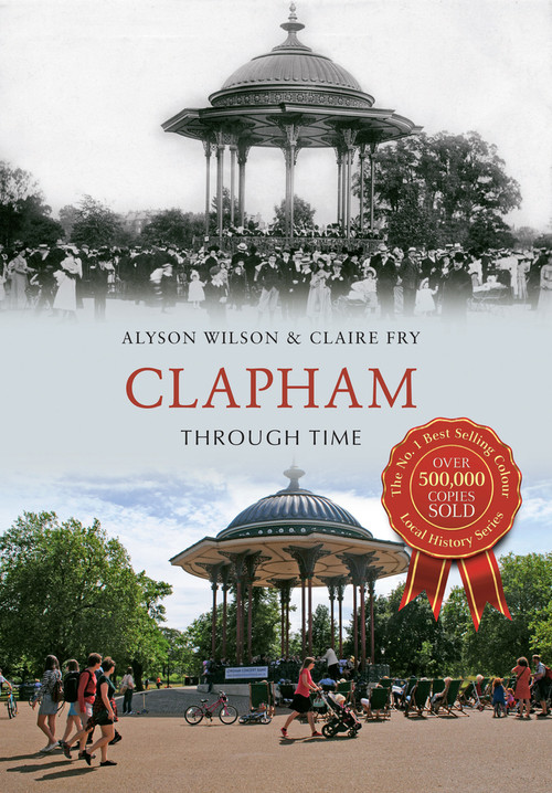 Clapham Through Time by Alyson Wilson, Claire Fry, 9781445648040