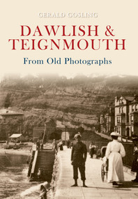 Dawlish & Teignmouth from Old Photographs by Gerald Gosling, 9781445600345