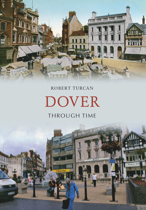 Dover Through Time by Robert Turcan, 9781445600055