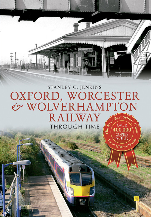 Oxford, Worcester & Wolverhampton Railway Through Time by Stanley C. Jenkins, 9781445616544