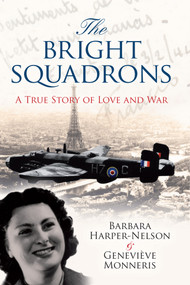 The Bright Squadrons (A True Story of Love and War) by Barbara Harper-Nelson, Genevieve Monneris, 9781445639390