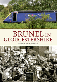 Brunel in Gloucestershire by John Christopher, 9781445607818