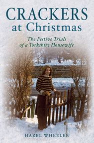 Crackers at Christmas (The Festive Trials of a Yorkshire Housewife) by Hazel Wheeler, 9781848684133