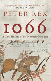1066 (A New History of the Norman Conquest) by Peter Rex, 9781445603841