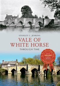 Vale of White Horse Through Time by Stanley C. Jenkins, 9781445617107