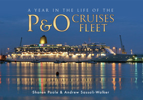 A Year in the Life of the P&O Cruises Fleet by Sharon Poole, Andrew Sassoli-Walker, 9781445613604
