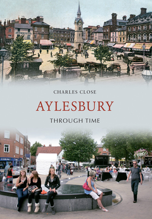 Aylesbury Through Time by Charles Close, 9781445605791