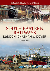 Bradshaw's Guide South East Railways (Volume 4) by Simon Jeffs, John Christopher, 9781445634166