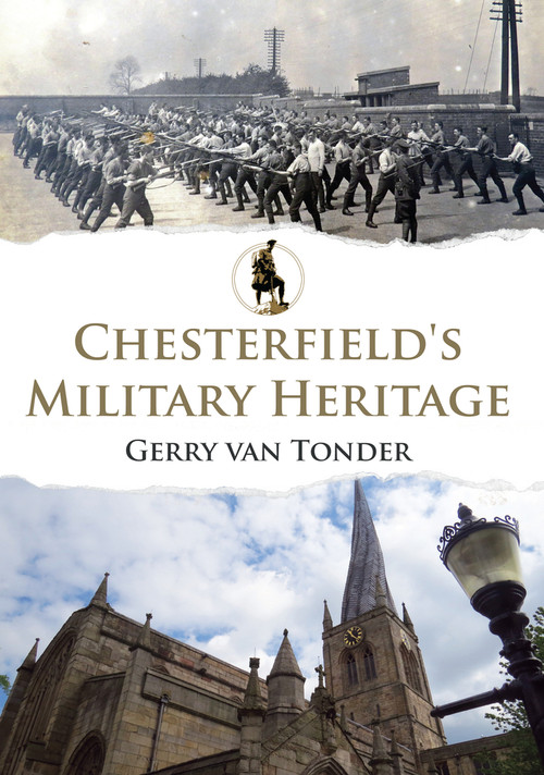 Chesterfield's Military Heritage by Gerry van Tonder, 9781445649764