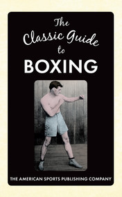 The Classic Guide to Boxing by The American Sports Publishing Company, 9781445651002