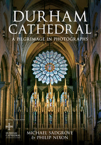 Durham Cathedral (A Pilgrimage in Photographs) by Philip Nixon, Michael Sadgrove, 9781445613161