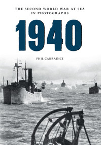 1940 the Second World War at Sea in Photographs by Phil Carradice, 9781445622408
