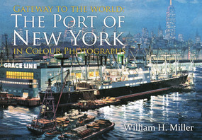 Gateway to the World (The Port of New York in Colour Photographs) by William H. Miller, 9781445648231