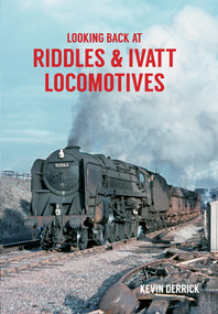 Looking Back At Riddles & Ivatt Locomotives by Kevin Derrick, 9781445660516