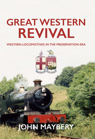 Great Western Revival (Western Locomotives in the Preservation Era) by John Maybery, 9781445639871
