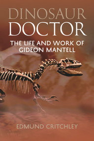 Dinosaur Doctor (The Life and Work of Gideon Mantell) by Edmund Critchley, 9781848689473