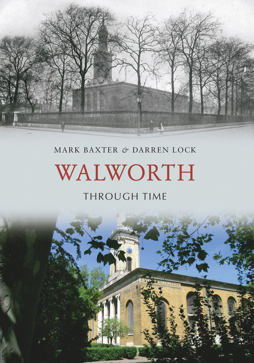 Walworth Through Time by Mark Baxter, Darren Lock, 9781445601632