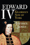 Edward IV (Glorious Son of York) by Jeffrey James, 9781445646213