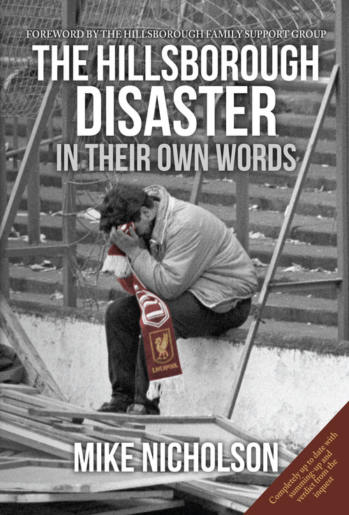 The Hillsborough Disaster (In Their Own Words) by Mike Nicholson, Hillsborough Family Support Group, 9781445634869
