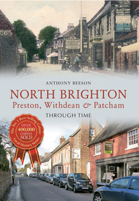 North Brighton Preston, Withdean & Patcham Through Time (Preston, Withdean & Patcham) by Anthony Beeson, 9781445615400