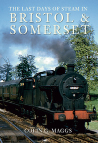 The Last Days of Steam in Bristol and Somerset by Colin Maggs, 9781848683402