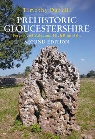 Prehistoric Gloucestershire (Forests and Vales and High Blue Hills) by Timothy Darvill, 9781848684201