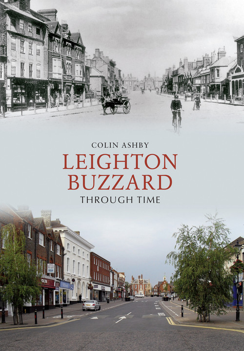Leighton Buzzard Through Time by Colin Ashby, 9781445606026