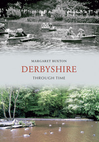 Derbyshire Through Time by Margaret Buxton, 9781848685178