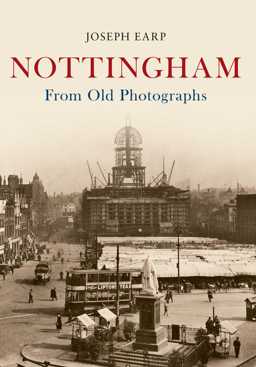 Nottingham from Old Photographs by Joseph Earp, 9781445634593