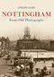 Nottingham from Old Photographs by Joseph Earp, 9781445634593