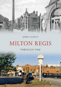 Milton Regis Through Time by John Clancy, 9781848686502