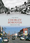 Chorley Borough Through Time by Jack Smith, 9781445602769