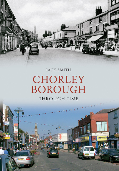 Chorley Borough Through Time by Jack Smith, 9781445602769
