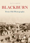Blackburn from Old Photographs by Raymond Smith, 9781848681446