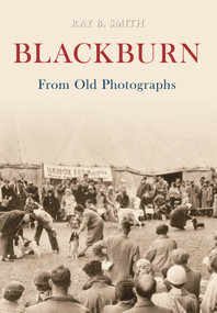 Blackburn from Old Photographs by Raymond Smith, 9781848681446
