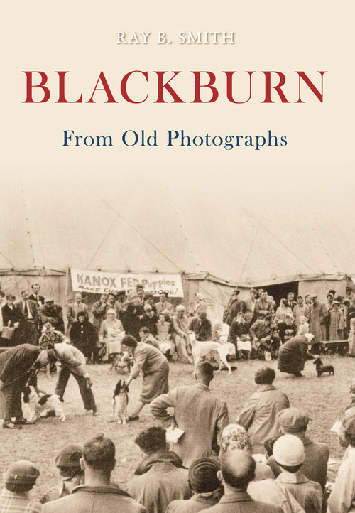 Blackburn from Old Photographs by Raymond Smith, 9781848681446
