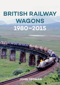 British Railway Wagons 1980-2015 by John Dedman, 9781445661827