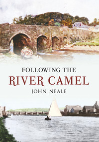 Following the River Camel by John Neale, 9781445600192