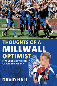 Thoughts of a Millwall Optimist (Five Years in the Life of a Millwall Fan) by David Hall, 9781445602202