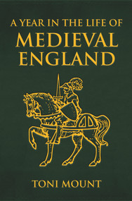 A Year in the Life of Medieval England by Toni Mount, 9781445652399